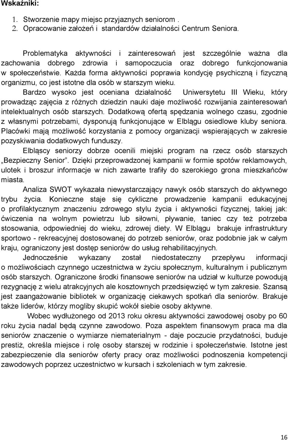 Każda forma aktywności poprawia kondycję psychiczną i fizyczną organizmu, co jest istotne dla osób w starszym wieku.