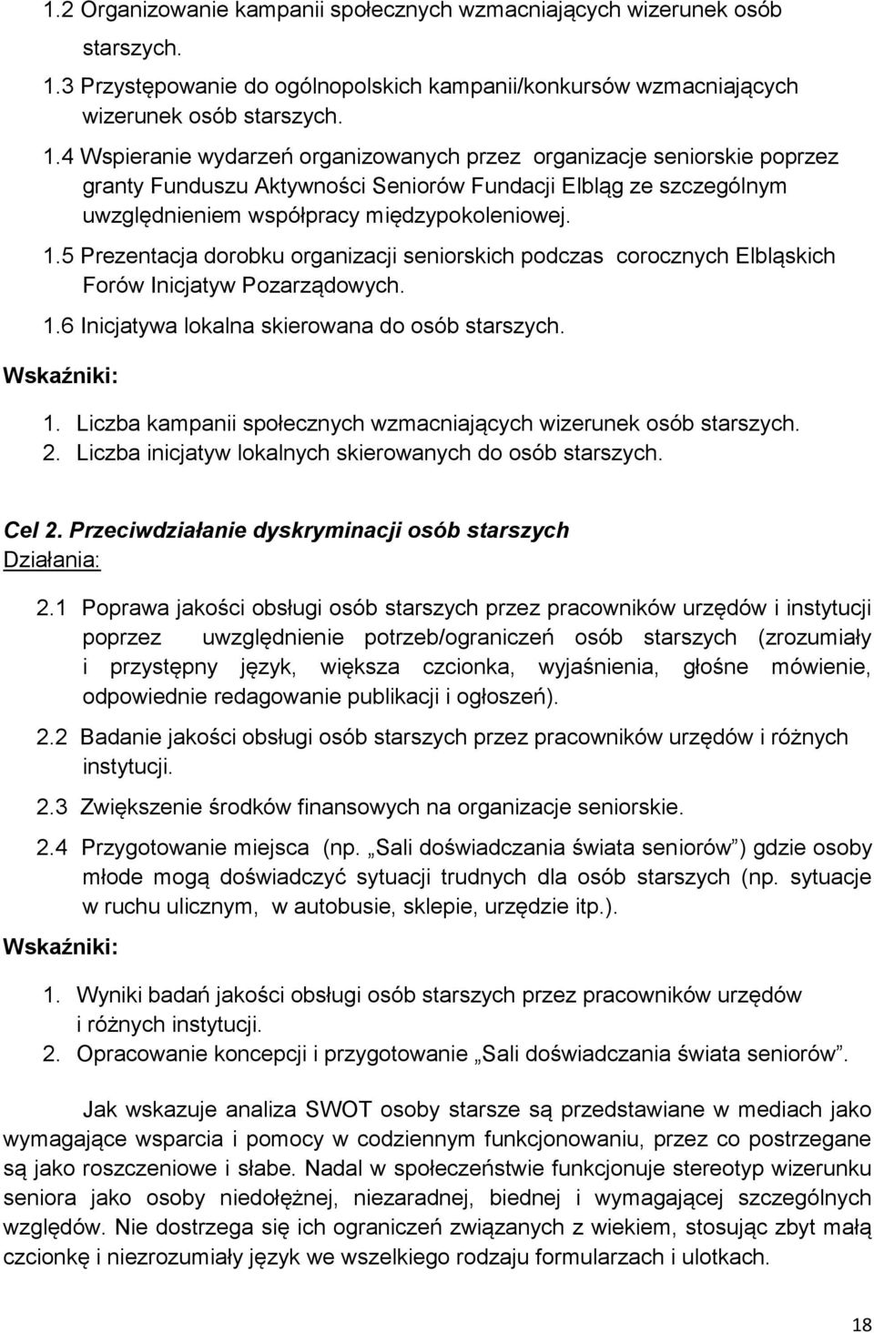 4 Wspieranie wydarzeń organizowanych przez organizacje seniorskie poprzez granty Funduszu Aktywności Seniorów Fundacji Elbląg ze szczególnym uwzględnieniem współpracy międzypokoleniowej. 1.