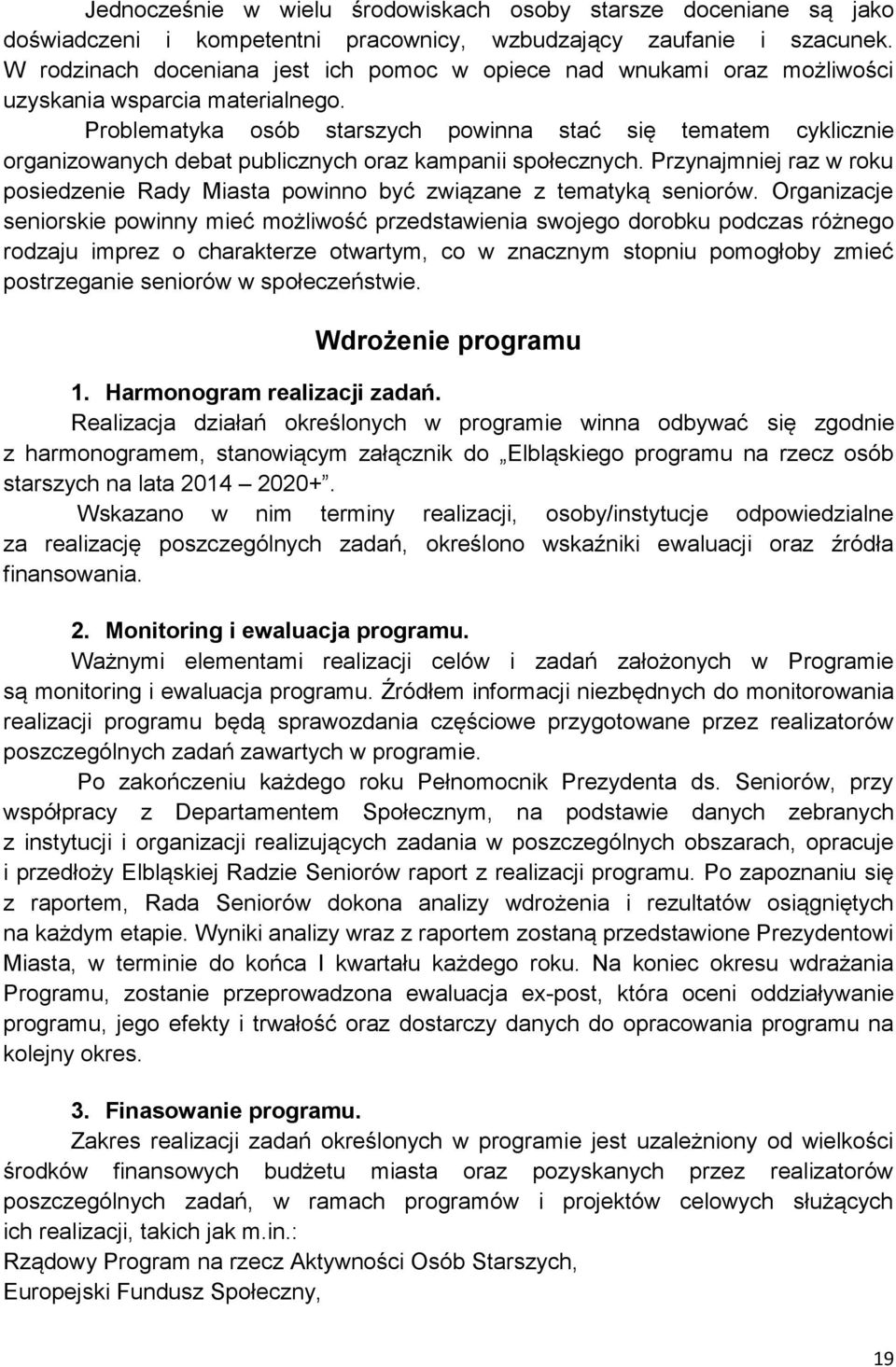 Problematyka osób starszych powinna stać się tematem cyklicznie organizowanych debat publicznych oraz kampanii społecznych.