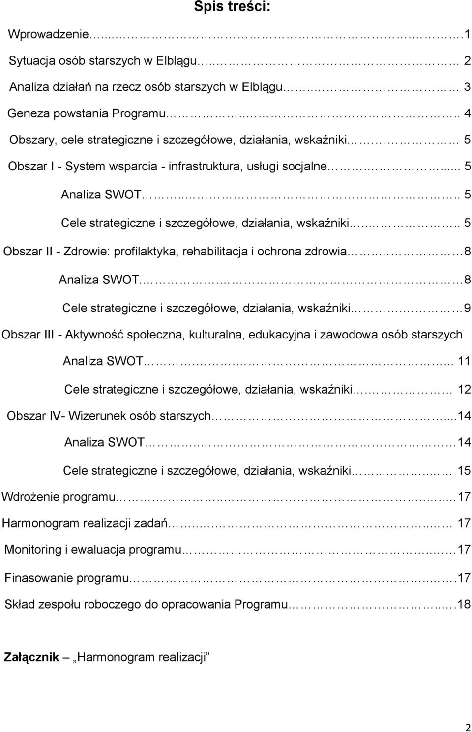 ... 5 Cele strategiczne i szczegółowe, działania, wskaźniki.... 5 Obszar II - Zdrowie: profilaktyka, rehabilitacja i ochrona zdrowia.. 8 Analiza SWOT.