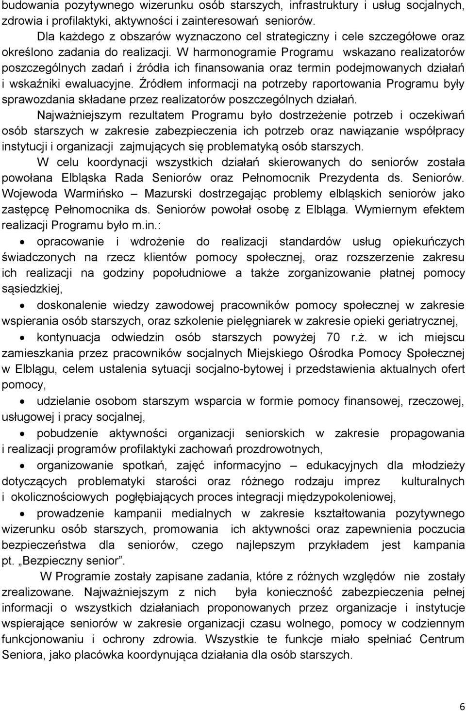 W harmonogramie Programu wskazano realizatorów poszczególnych zadań i źródła ich finansowania oraz termin podejmowanych działań i wskaźniki ewaluacyjne.