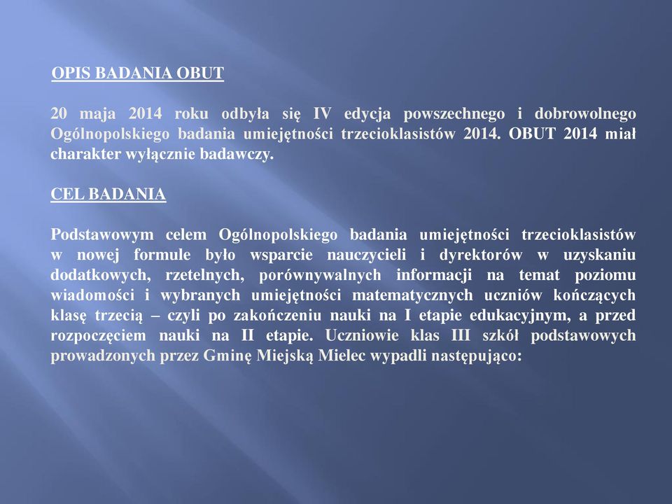 CEL BADANIA Podstawowym celem Ogólnopolskiego badania umiejętności trzecioklasistów w nowej formule było wsparcie nauczycieli i dyrektorów w uzyskaniu dodatkowych,