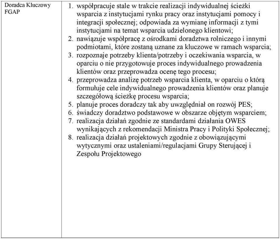 na temat wsparcia udzielonego klientowi; 2. nawiązuje współpracę z ośrodkami doradztwa rolniczego i innymi podmiotami, które zostaną uznane za kluczowe w ramach wsparcia; 3.