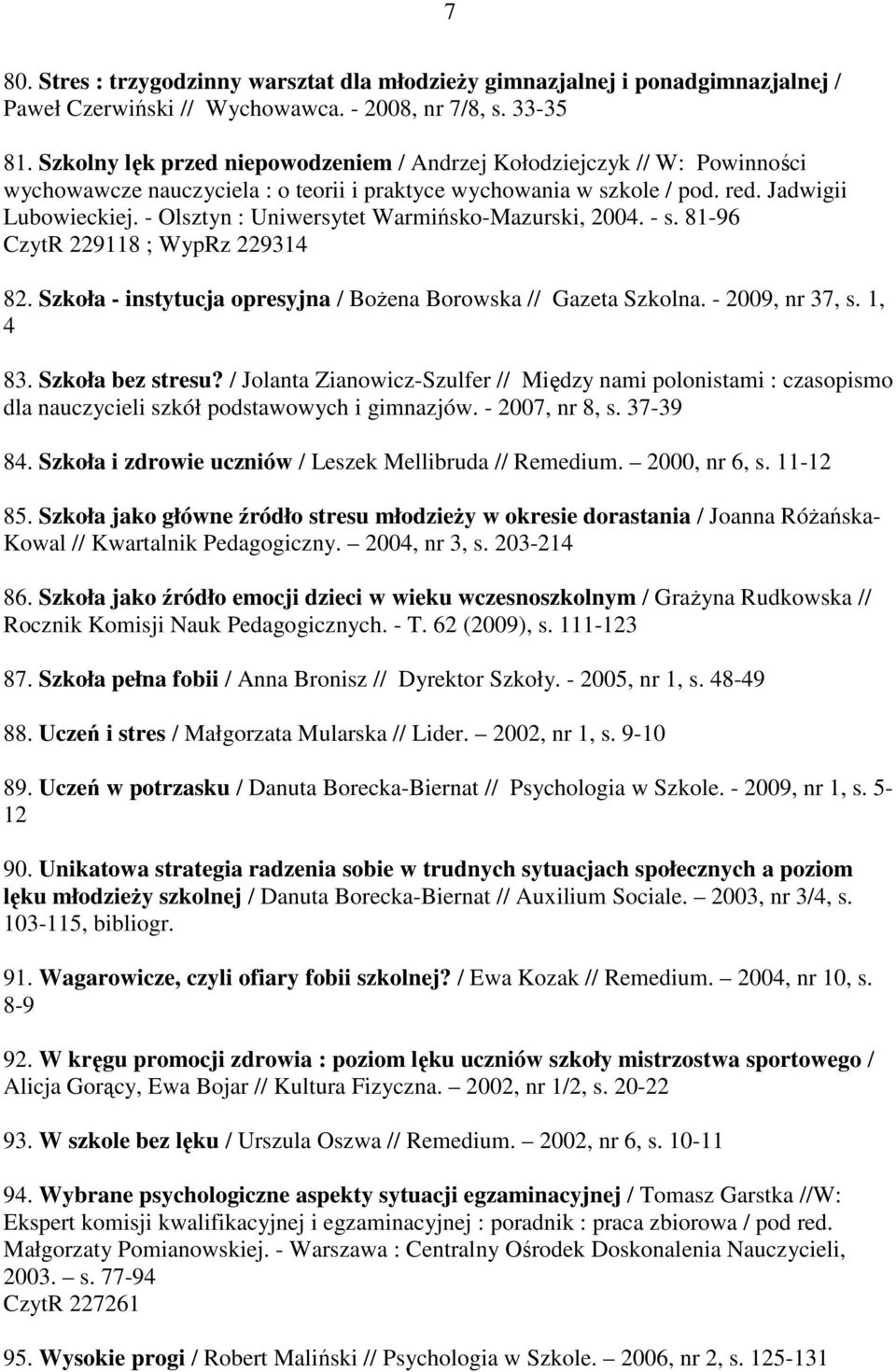 - Olsztyn : Uniwersytet Warmińsko-Mazurski, 2004. - s. 81-96 CzytR 229118 ; WypRz 229314 82. Szkoła - instytucja opresyjna / Bożena Borowska // Gazeta Szkolna. - 2009, nr 37, s. 1, 4 83.