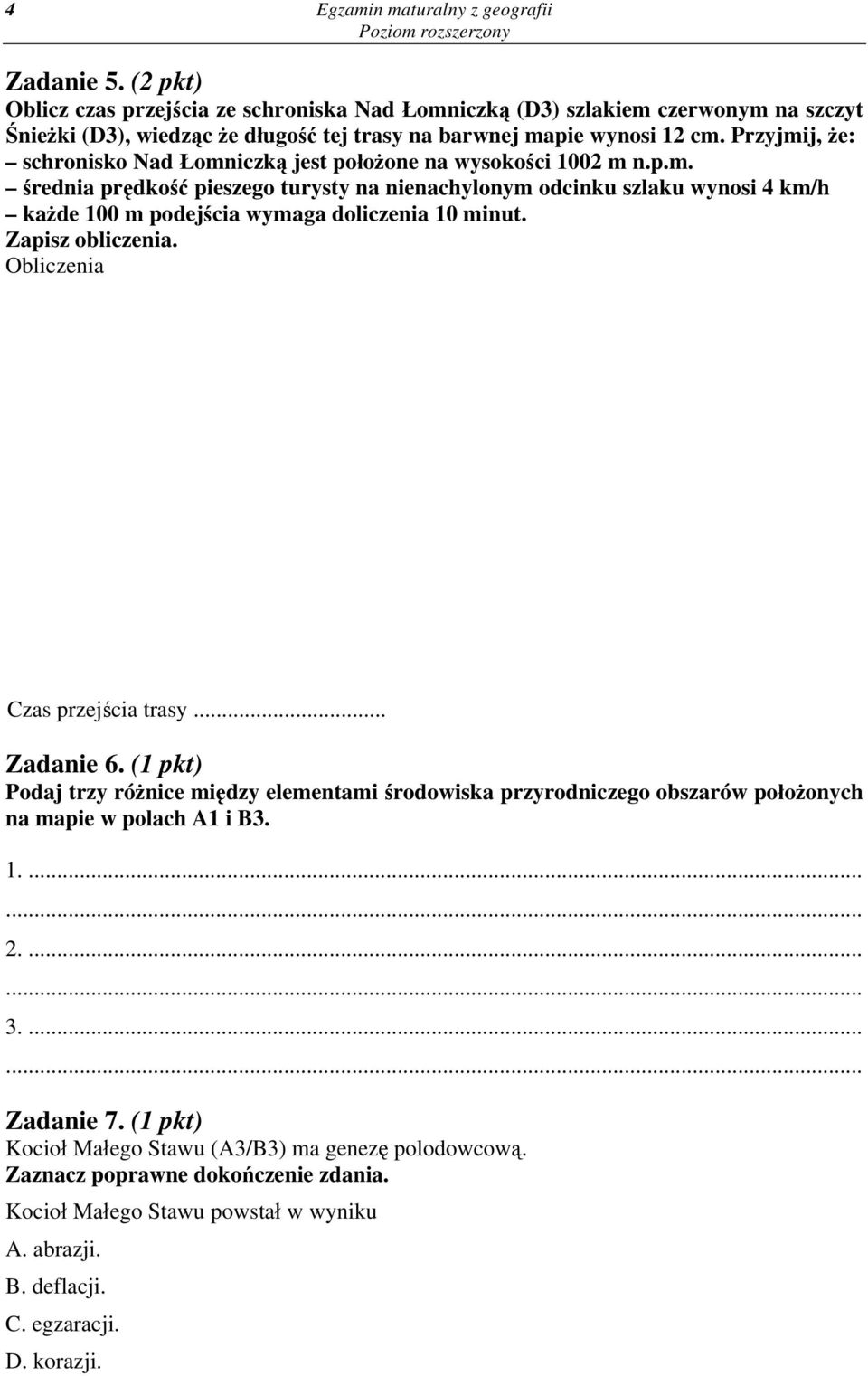 Przyjmij, że: schronisko Nad Łomniczką jest położone na wysokości 1002 m n.p.m. średnia prędkość pieszego turysty na nienachylonym odcinku szlaku wynosi 4 km/h każde 100 m podejścia wymaga doliczenia 10 minut.