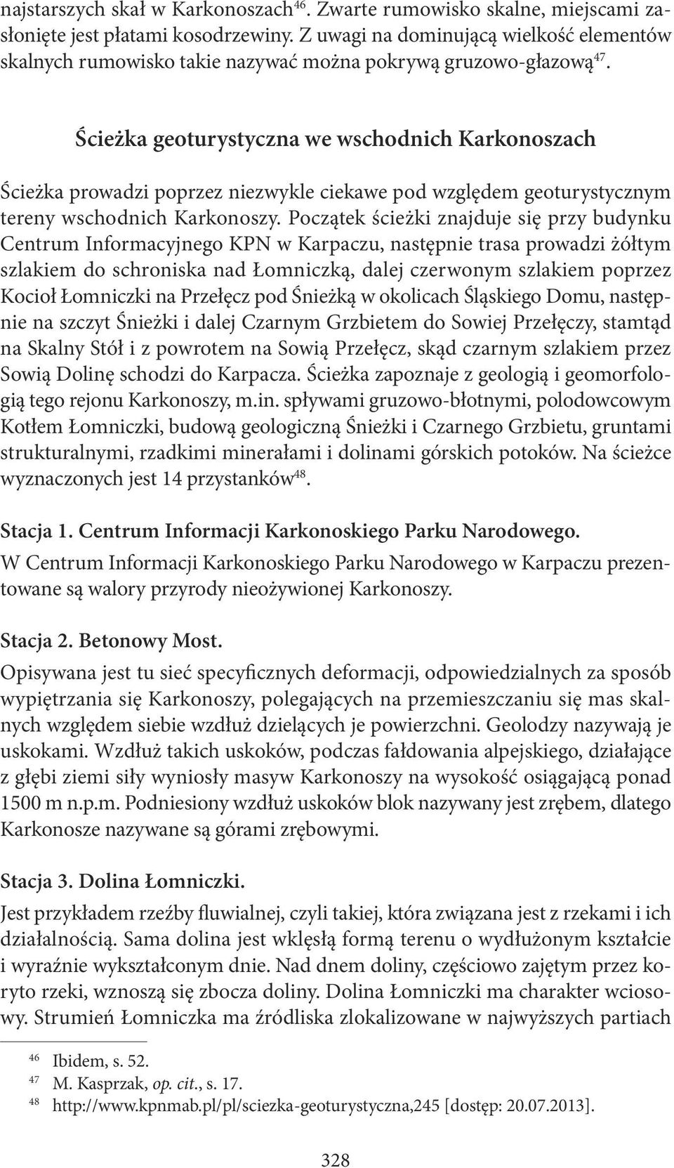 Ścieżka geoturystyczna we wschodnich Karkonoszach Ścieżka prowadzi poprzez niezwykle ciekawe pod względem geoturystycznym tereny wschodnich Karkonoszy.