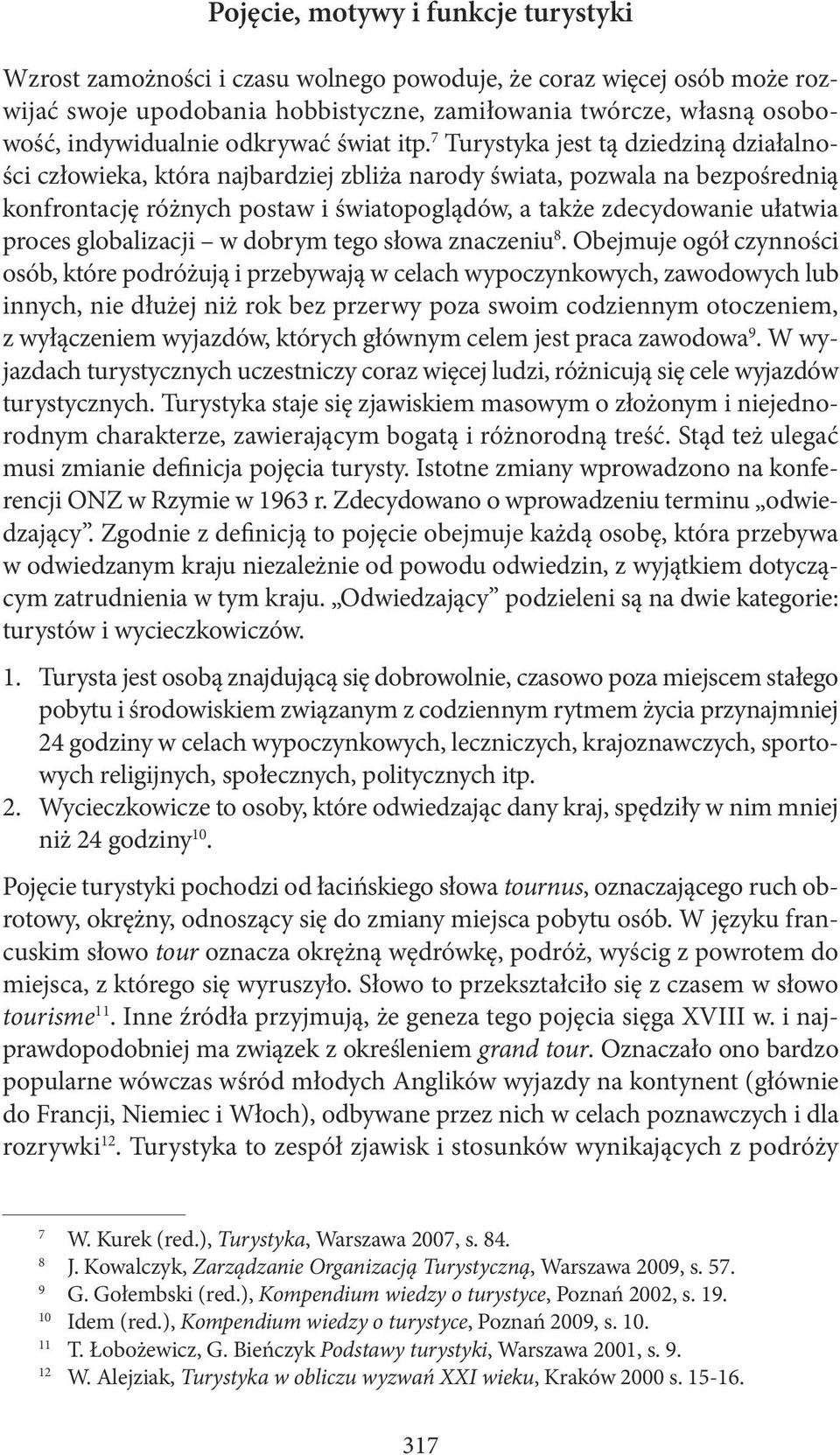 7 Turystyka jest tą dziedziną działalności człowieka, która najbardziej zbliża narody świata, pozwala na bezpośrednią konfrontację różnych postaw i światopoglądów, a także zdecydowanie ułatwia proces