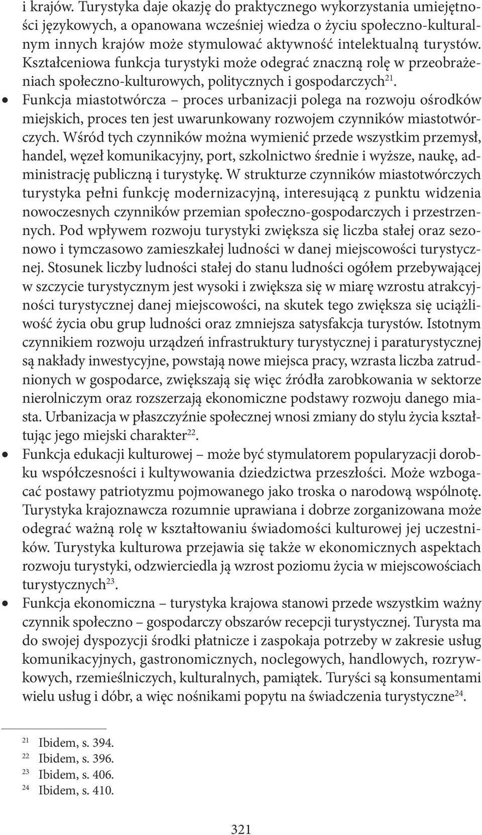 Kształceniowa funkcja turystyki może odegrać znaczną rolę w przeobrażeniach społeczno-kulturowych, politycznych i gospodarczych 21.
