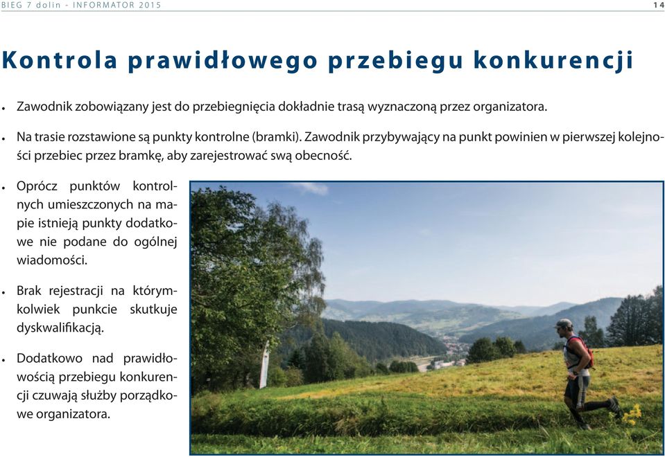 Zawodnik przybywający na punkt powinien w pierwszej kolejności przebiec przez bramkę, aby zarejestrować swą obecność.