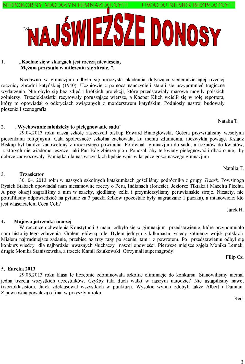 Uczniowie z pomocą nauczycieli starali się przypomnieć tragiczne wydarzenia. Nie obyło się bez zdjęć i krótkich projekcji, które przedstawiały masowe mogiły polskich żołnierzy.