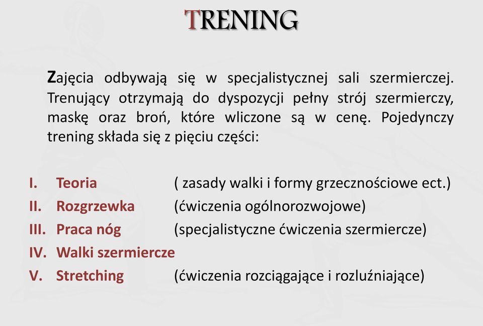 Pojedynczy trening składa się z pięciu części: I. Teoria ( zasady walki i formy grzecznościowe ect.) II.