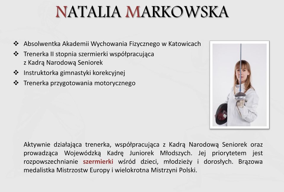 trenerka, współpracująca z Kadrą Narodową Seniorek oraz prowadząca Wojewódzką Kadrę Juniorek Młodszych.