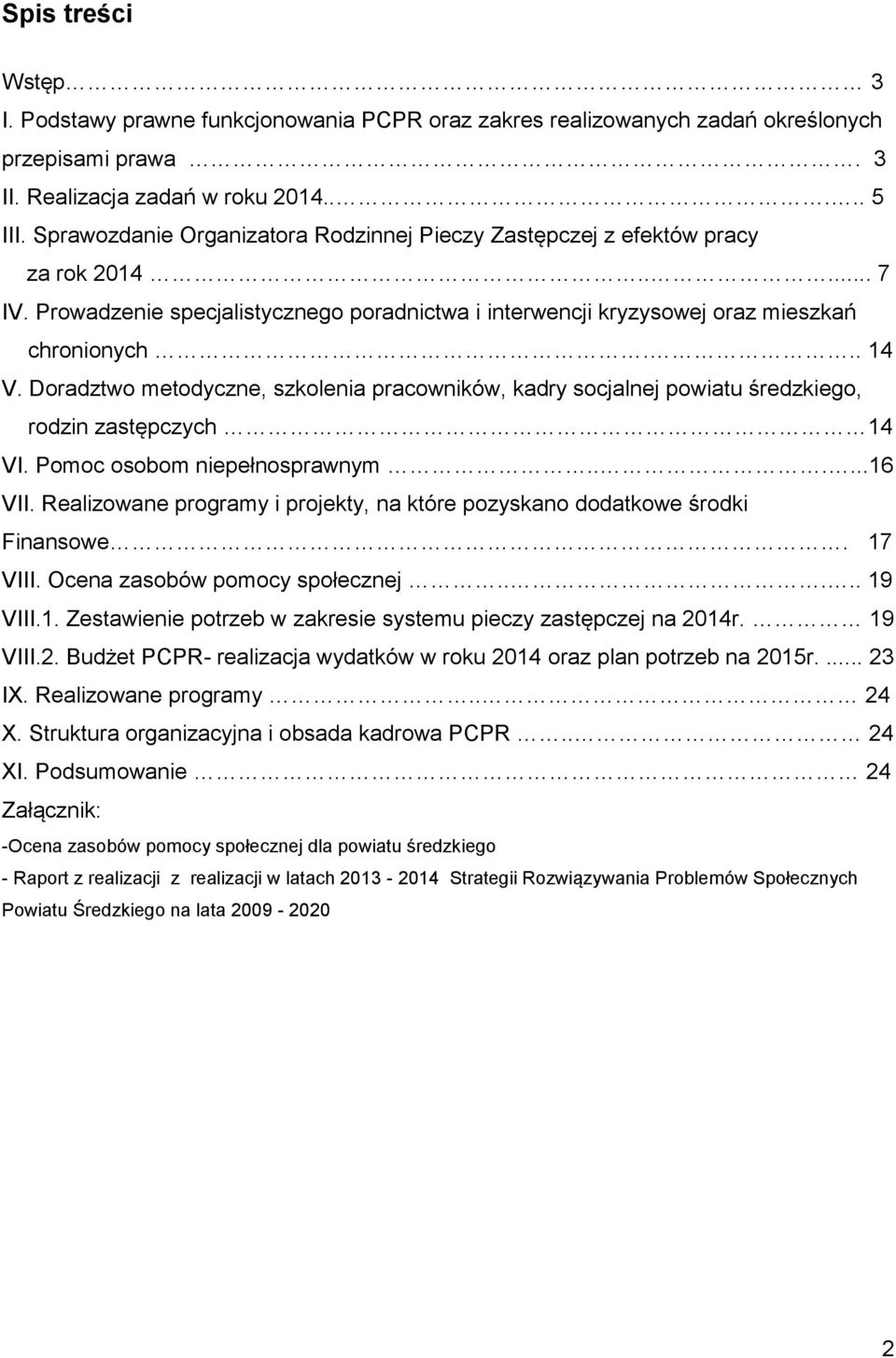 Doradztwo metodyczne, szkolenia pracowników, kadry socjalnej powiatu średzkiego, rodzin zastępczych 14 VI. Pomoc osobom niepełnosprawnym......16 VII.