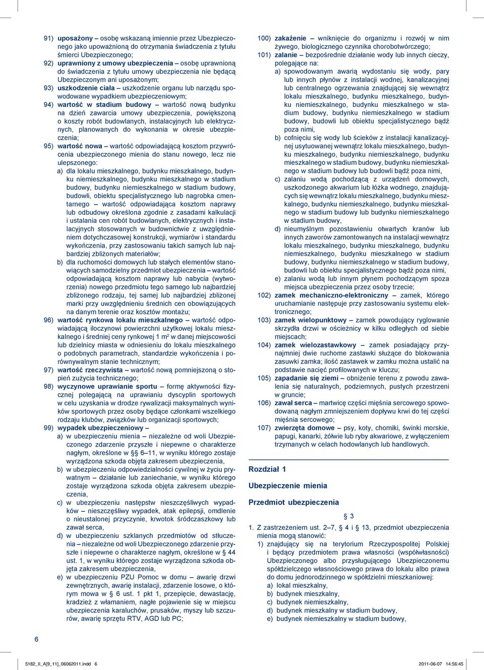 budowy wartość nową budynku na dzień zawarcia umowy ubezpieczenia, powiększoną o koszty robót budowlanych, instalacyjnych lub elektrycznych, planowanych do wykonania w okresie ubezpieczenia; 95)