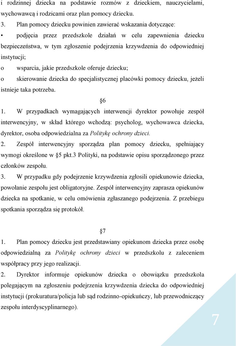 instytucji; o wsparcia, jakie przedszkole oferuje dziecku; o skierowanie dziecka do specjalistycznej placówki pomocy dziecku, jeżeli istnieje taka potrzeba. 6 1.