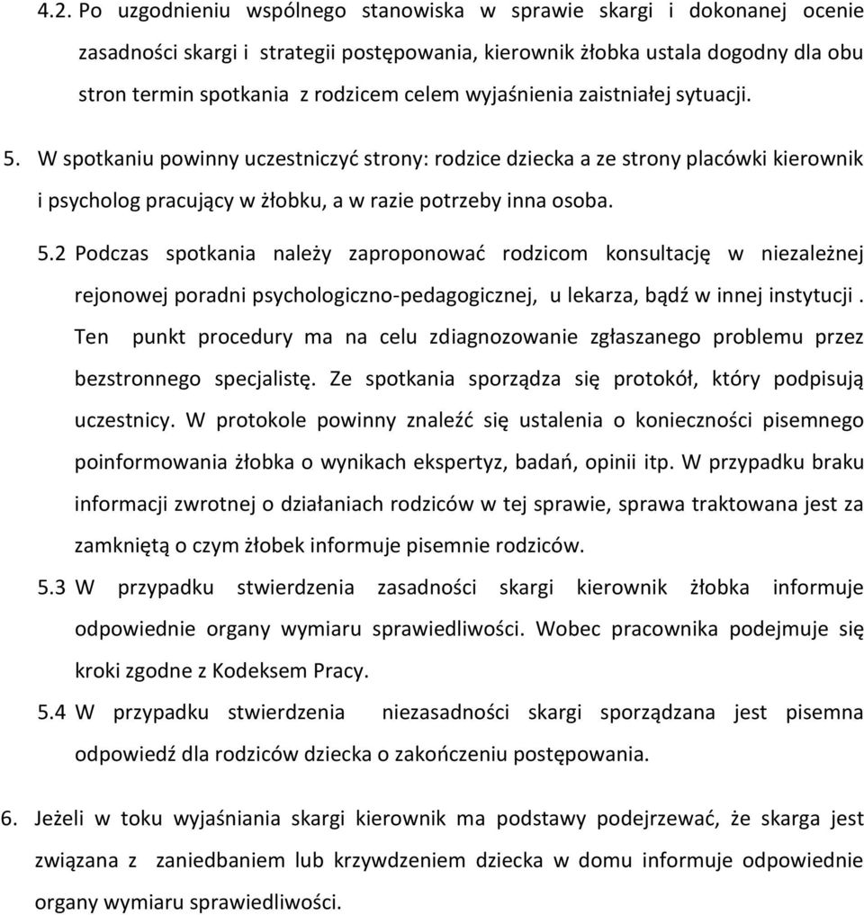 Ten punkt procedury ma na celu zdiagnozowanie zgłaszanego problemu przez bezstronnego specjalistę. Ze spotkania sporządza się protokół, który podpisują uczestnicy.