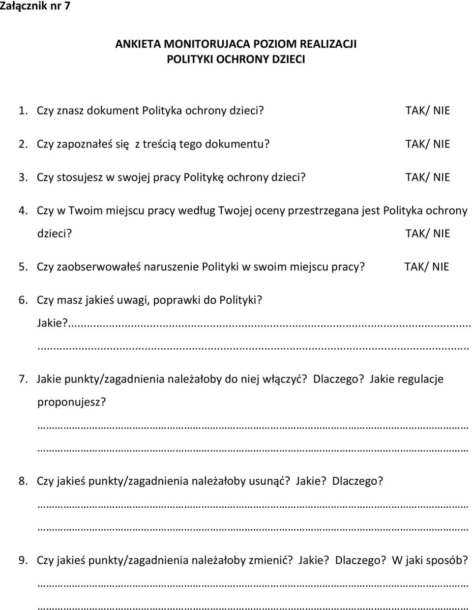 Czy zaobserwowałeś naruszenie Polityki w swoim miejscu pracy? TAK/ NIE 6. Czy masz jakieś uwagi, poprawki do Polityki? Jakie?...... 7.