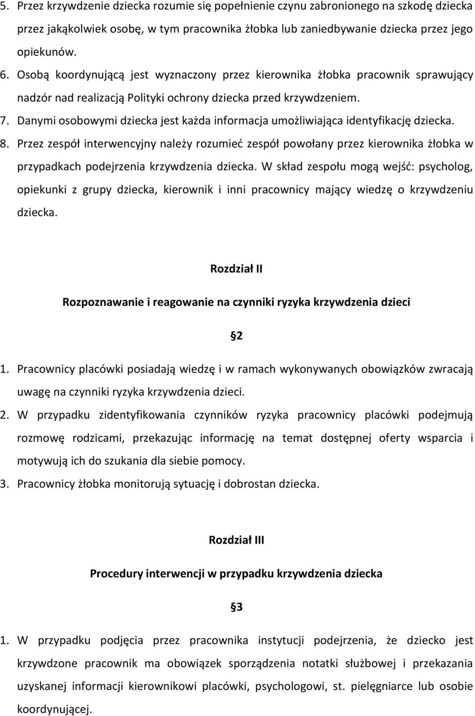 Danymi osobowymi dziecka jest każda informacja umożliwiająca identyfikację dziecka. 8.