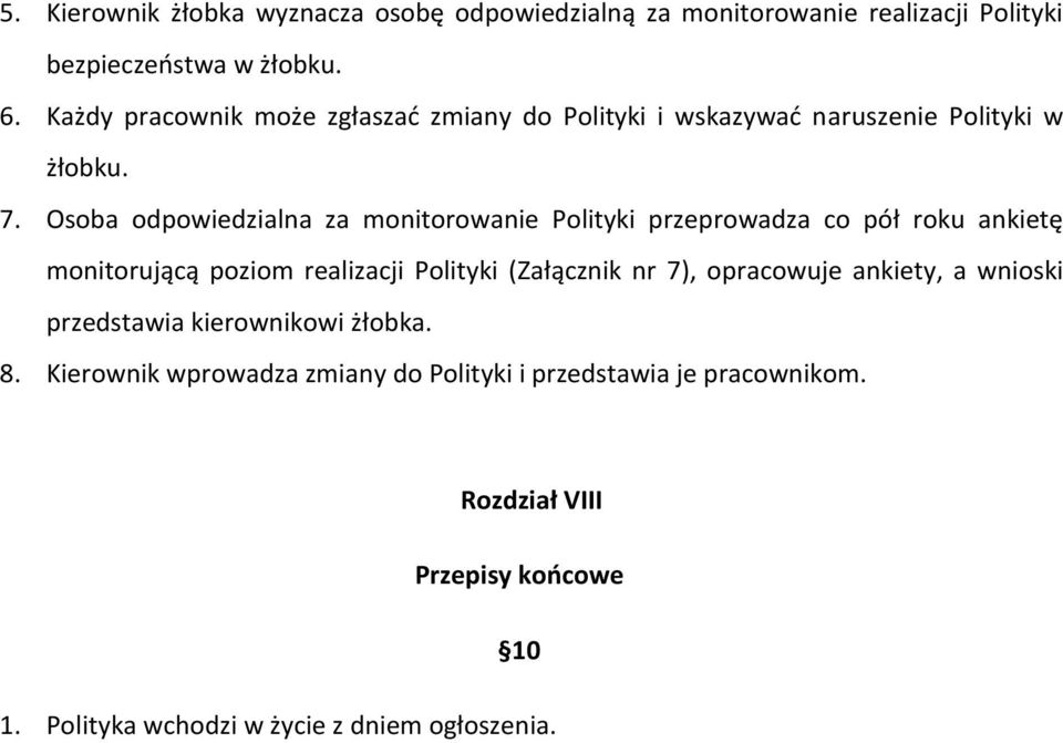 Osoba odpowiedzialna za monitorowanie Polityki przeprowadza co pół roku ankietę monitorującą poziom realizacji Polityki (Załącznik nr 7),