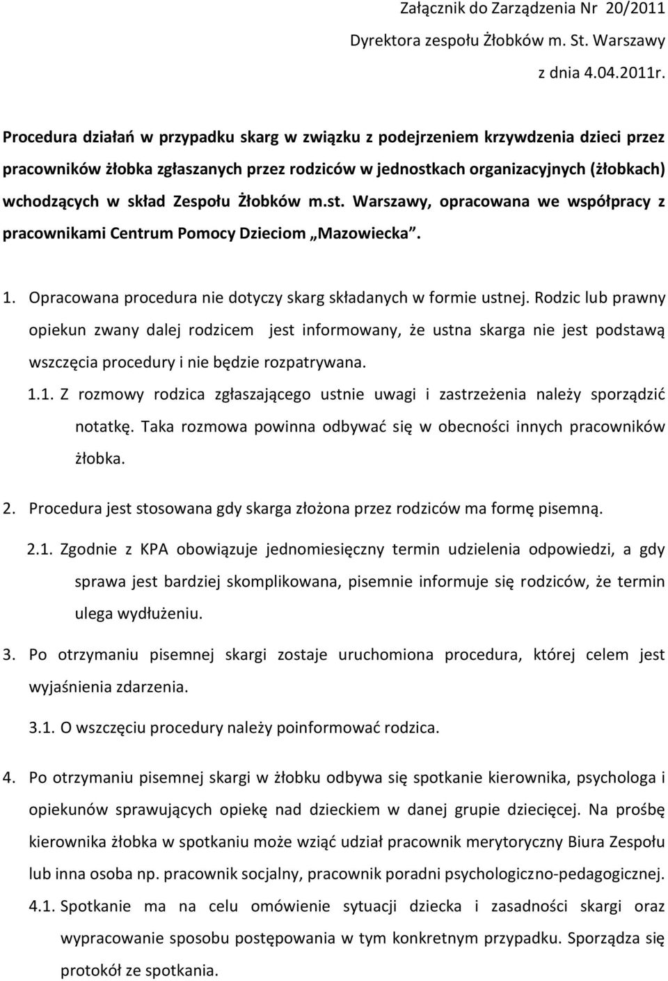 Zespołu Żłobków m.st. Warszawy, opracowana we współpracy z pracownikami Centrum Pomocy Dzieciom Mazowiecka. 1. Opracowana procedura nie dotyczy skarg składanych w formie ustnej.