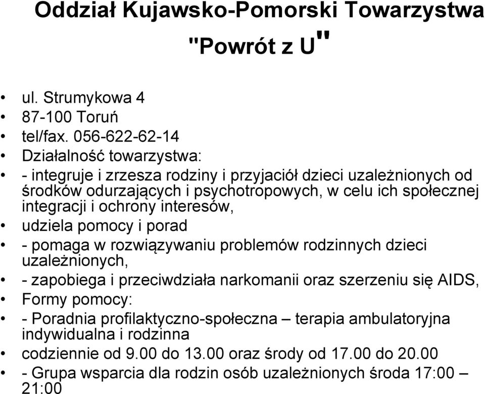 społecznej integracji i ochrony interesów, udziela pomocy i porad - pomaga w rozwiązywaniu problemów rodzinnych dzieci uzależnionych, - zapobiega i przeciwdziała