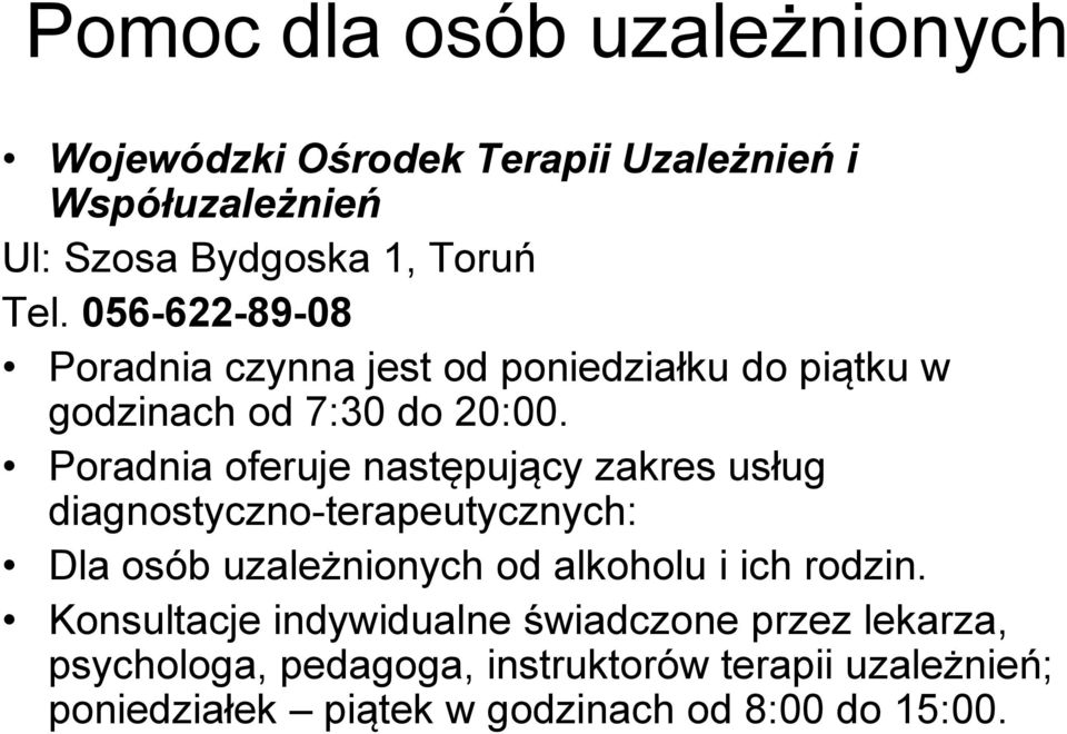 Poradnia oferuje następujący zakres usług diagnostyczno-terapeutycznych: Dla osób uzależnionych od alkoholu i ich rodzin.
