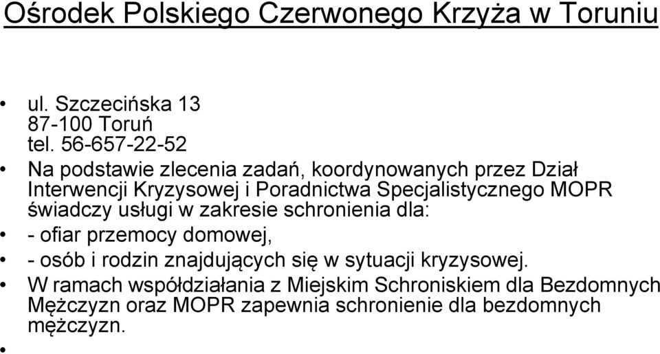 Specjalistycznego MOPR świadczy usługi w zakresie schronienia dla: - ofiar przemocy domowej, - osób i rodzin