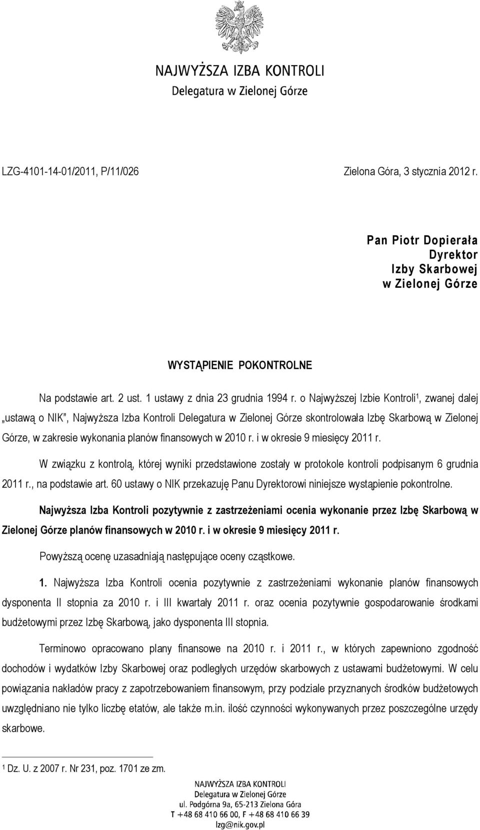 o Najwyższej Izbie Kontroli 1, zwanej dalej ustawą o NIK, Najwyższa Izba Kontroli Delegatura w Zielonej Górze skontrolowała Izbę Skarbową w Zielonej Górze, w zakresie wykonania planów finansowych w