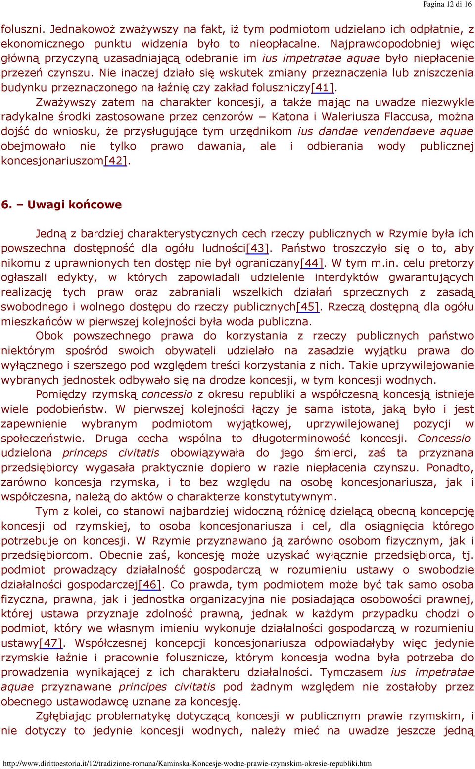 Nie inaczej działo się wskutek zmiany przeznaczenia lub zniszczenia budynku przeznaczonego na łaźnię czy zakład foluszniczy[41].