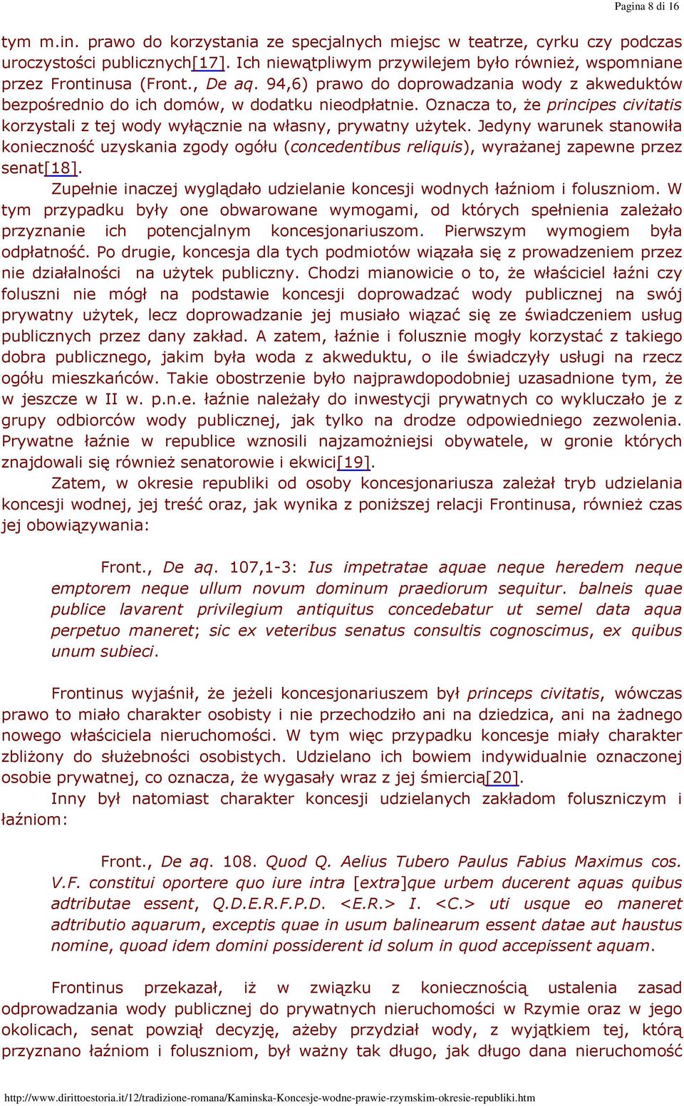 Oznacza to, że principes civitatis korzystali z tej wody wyłącznie na własny, prywatny użytek.