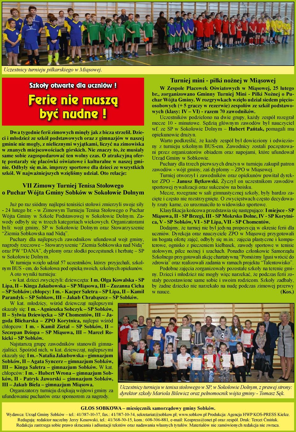 Nie znaczy to, że musiały same sobie zagospodarować ten wolny czas. O atrakcyjną ofertę postarały się placówki oświatowe i kulturalne w naszej gminie. Odbyły się m.in. imprezy sportowe dla dzieci ze wszystkich szkół.