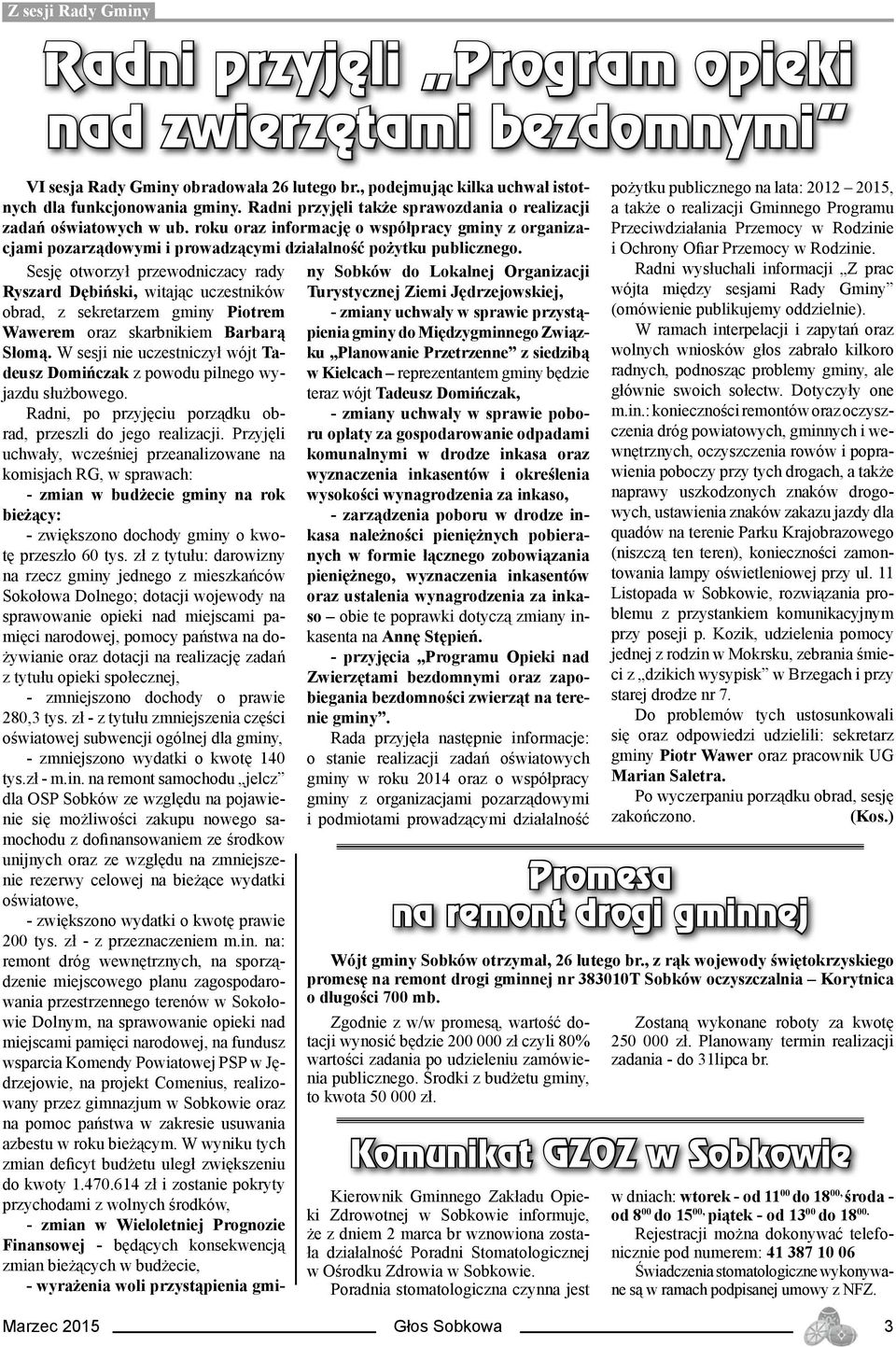 Sesję otworzył przewodniczacy rady Ryszard Dębiński, witając uczestników obrad, z sekretarzem gminy Piotrem Wawerem oraz skarbnikiem Barbarą Słomą.