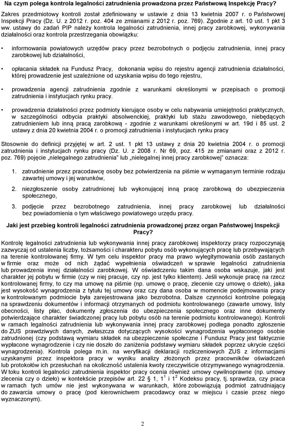 ustawy do zadań PIP należy kontrola legalności zatrudnienia, innej pracy zarobkowej, wykonywania działalności oraz kontrola przestrzegania obowiązku: informowania powiatowych urzędów pracy przez