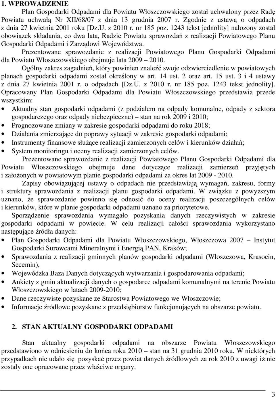 1243 tekst jednolity] nałoŝony został obowiązek składania, co dwa lata, Radzie Powiatu sprawozdań z realizacji Powiatowego Planu Gospodarki Odpadami i Zarządowi Województwa.