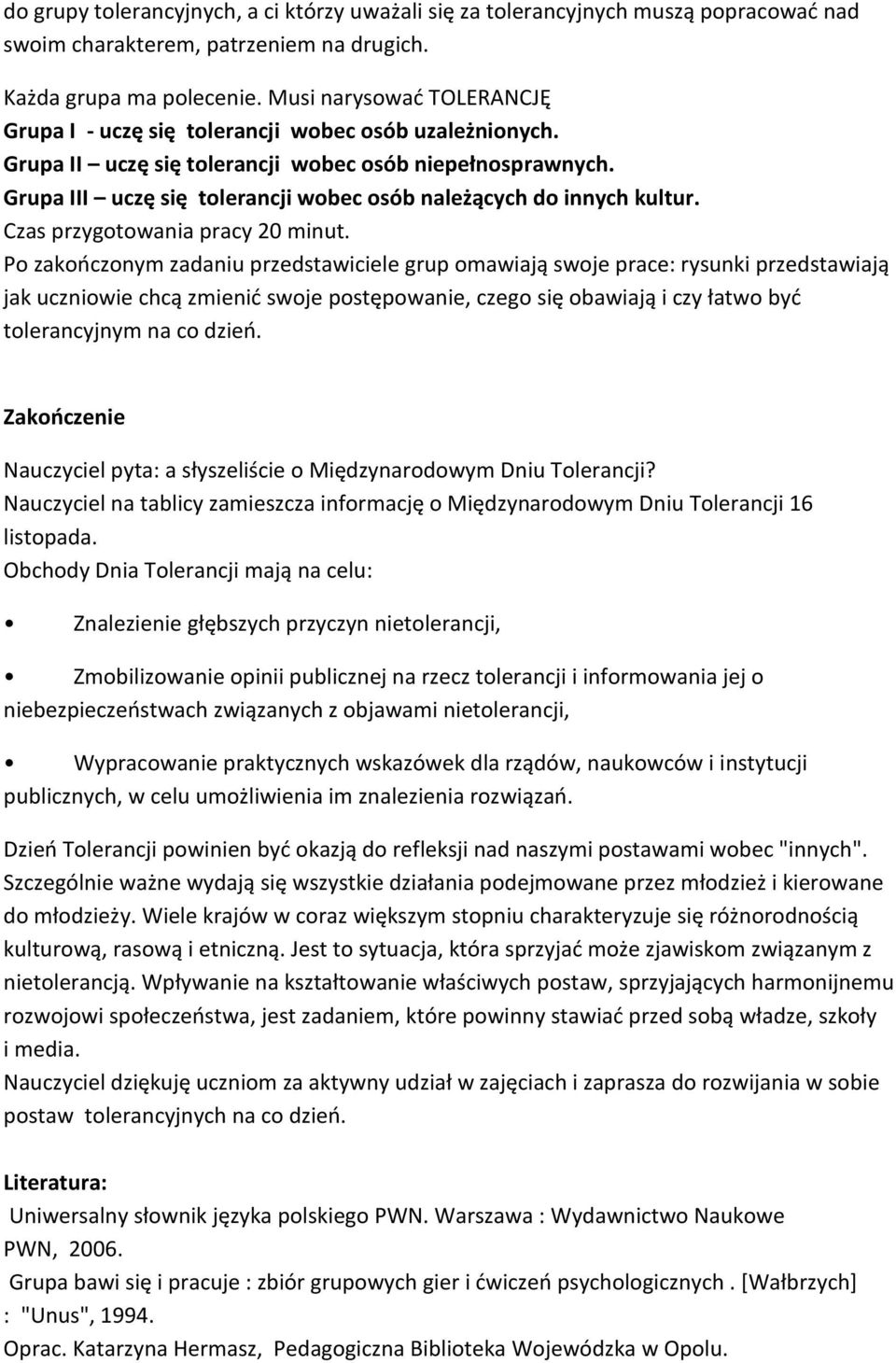 Grupa III uczę się tolerancji wobec osób należących do innych kultur. Czas przygotowania pracy 20 minut.