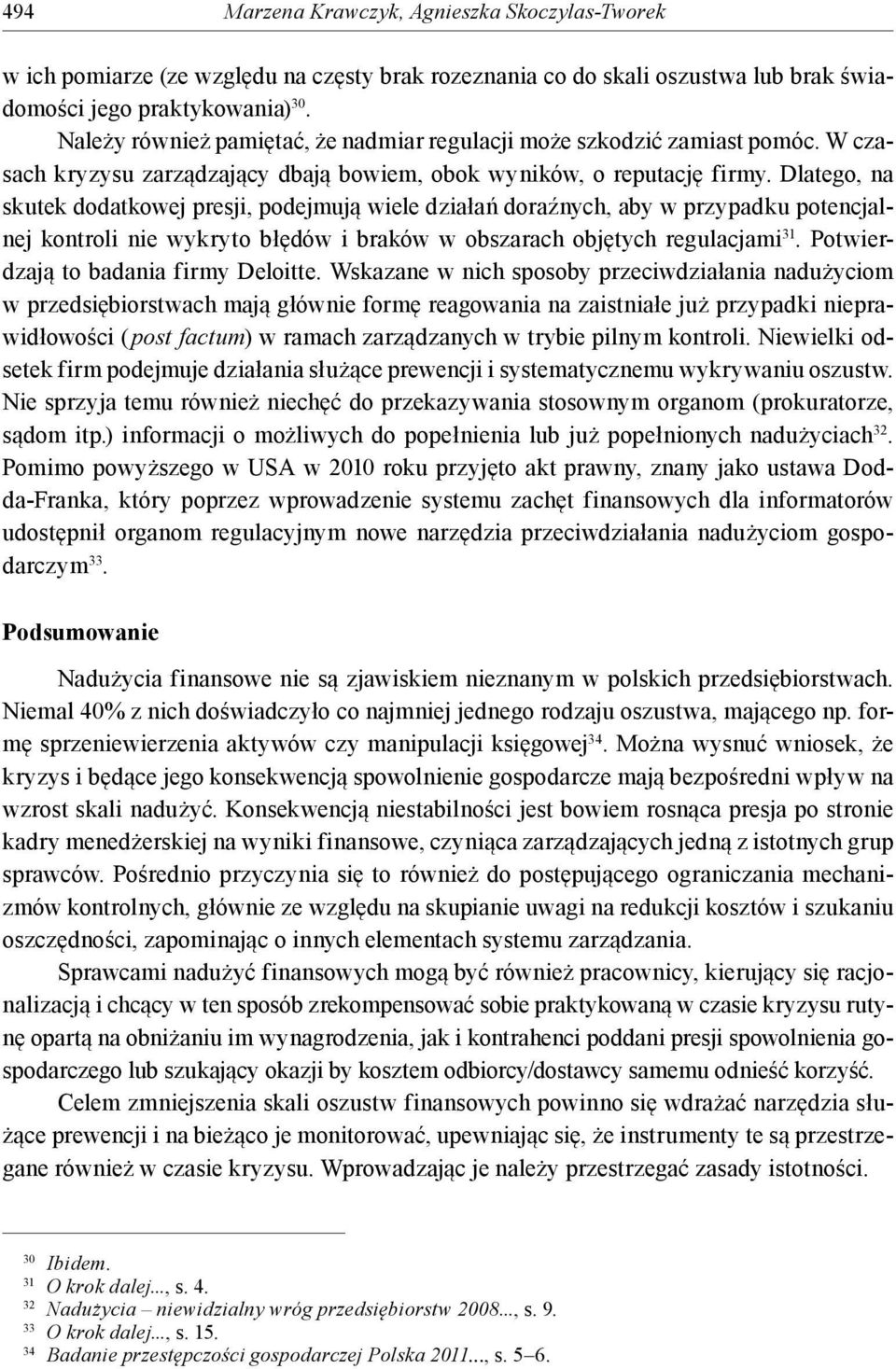 Dlatego, na skutek dodatkowej presji, podejmują wiele działań doraźnych, aby w przypadku potencjalnej kontroli nie wykryto błędów i braków w obszarach objętych regulacjami 31.