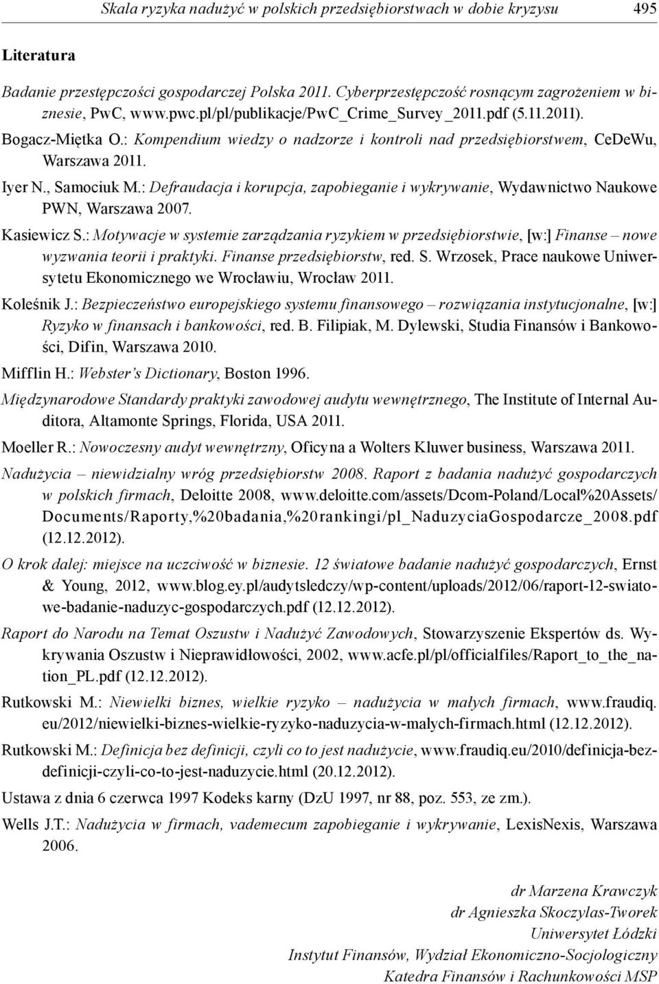 : Defraudacja i korupcja, zapobieganie i wykrywanie, Wydawnictwo Naukowe PWN, Warszawa 2007. Kasiewicz S.