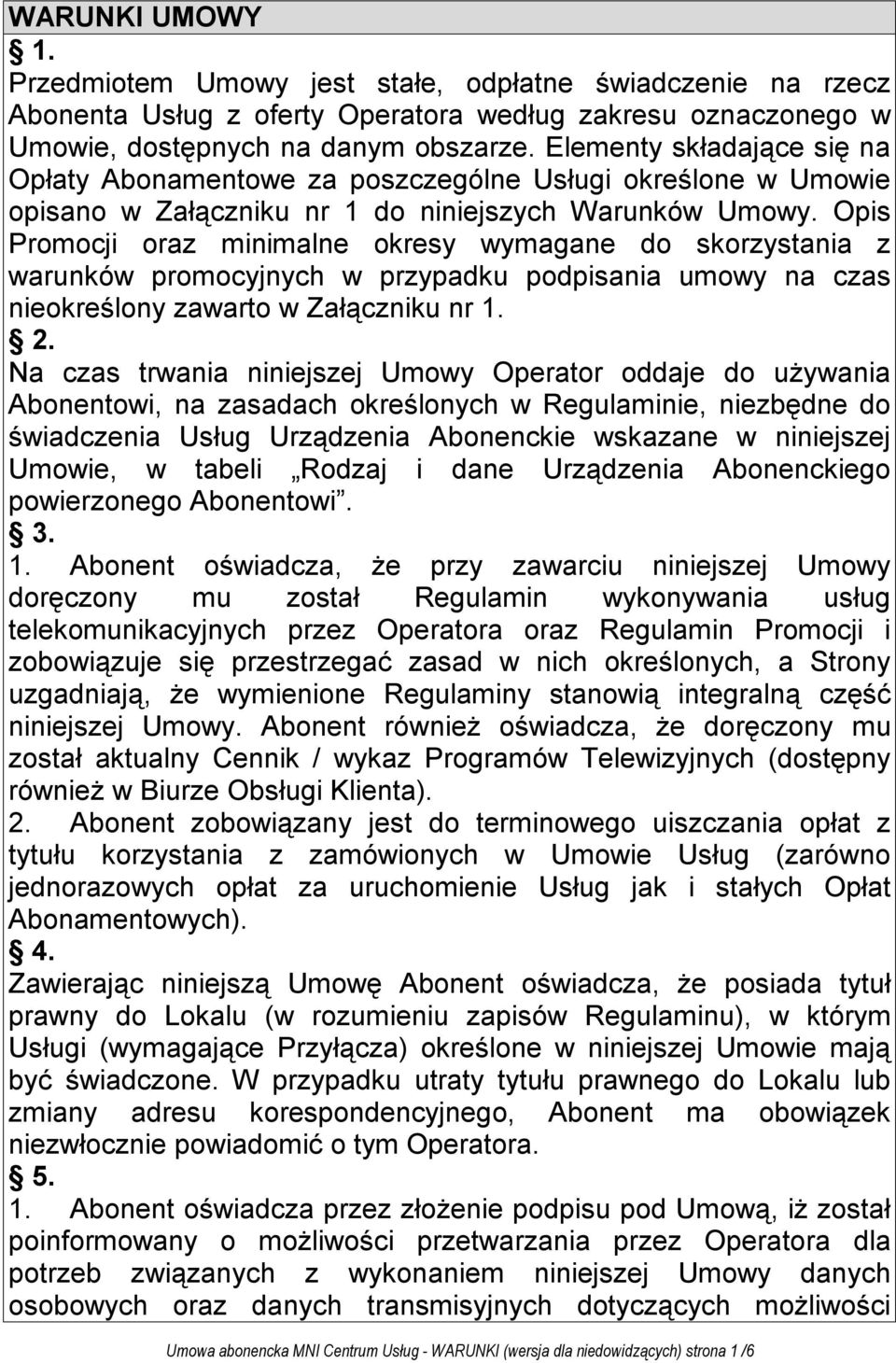 Opis Promocji oraz minimalne okresy wymagane do skorzystania z warunków promocyjnych w przypadku podpisania umowy na czas nieokreślony zawarto w Załączniku nr 1. 2.