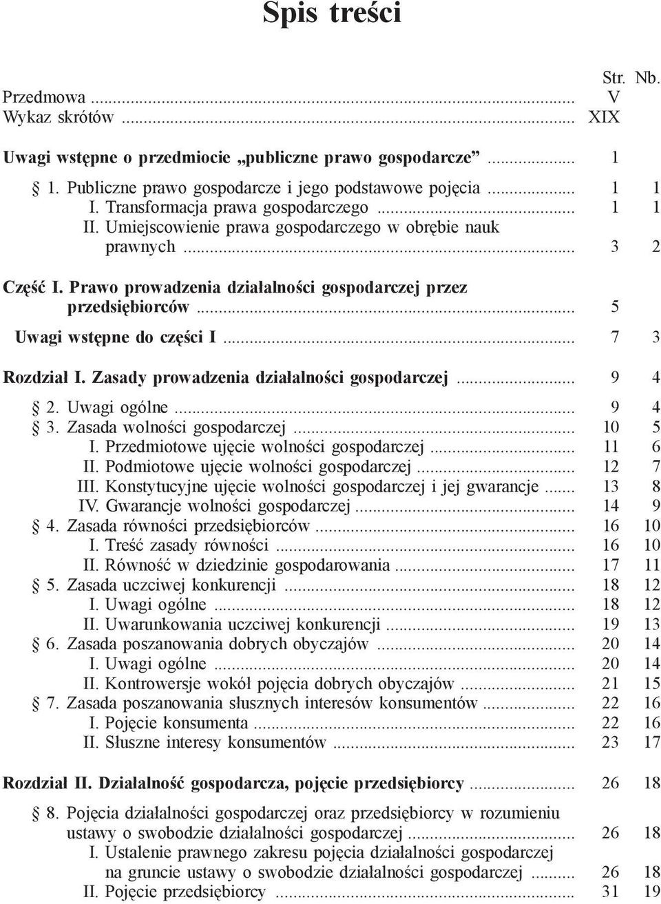 .. 5 Uwagi wstępne do części I... 7 3 Rozdział I. Zasady prowadzenia działalności gospodarczej... 9 4 2. Uwagi ogólne... 9 4 3. Zasada wolności gospodarczej... 10 5 I.