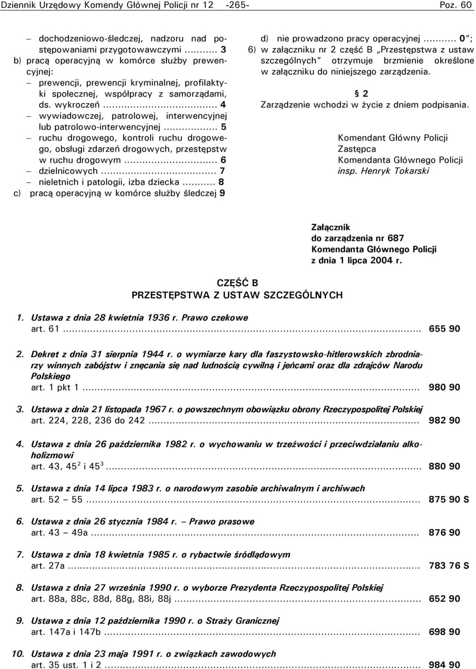 .. 4 wywiadowczej, patrolowej, interwencyjnej lub patrolowo-interwencyjnej... 5 ruchu drogowego, kontroli ruchu drogowego, obsługi zdarzeń drogowych, przestępstw w ruchu drogowym... 6 dzielnicowych.