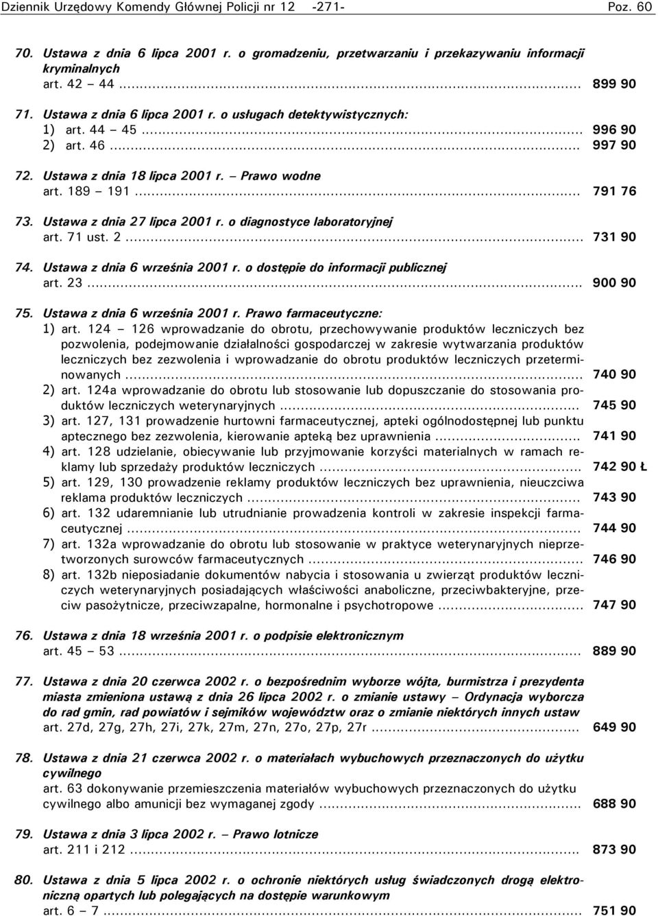 Ustawa z dnia 27 lipca 2001 r. o diagnostyce laboratoryjnej art. 71 ust. 2... 731 90 74. Ustawa z dnia 6 września 2001 r. o dostępie do informacji publicznej art. 23... 900 90 75.