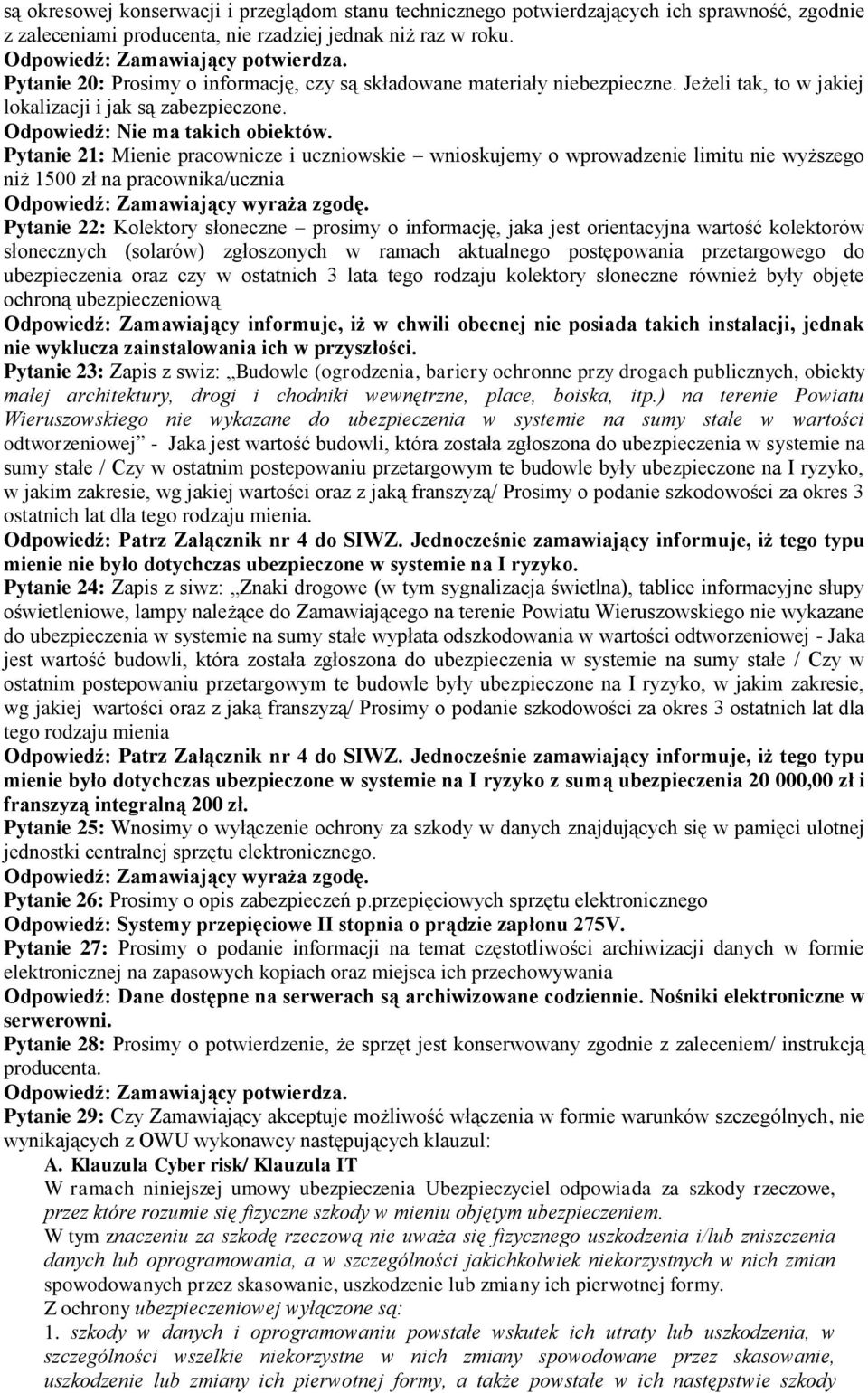 Pytanie 21: Mienie pracownicze i uczniowskie wnioskujemy o wprowadzenie limitu nie wyższego niż 1500 zł na pracownika/ucznia Odpowiedź: Zamawiający wyraża zgodę.