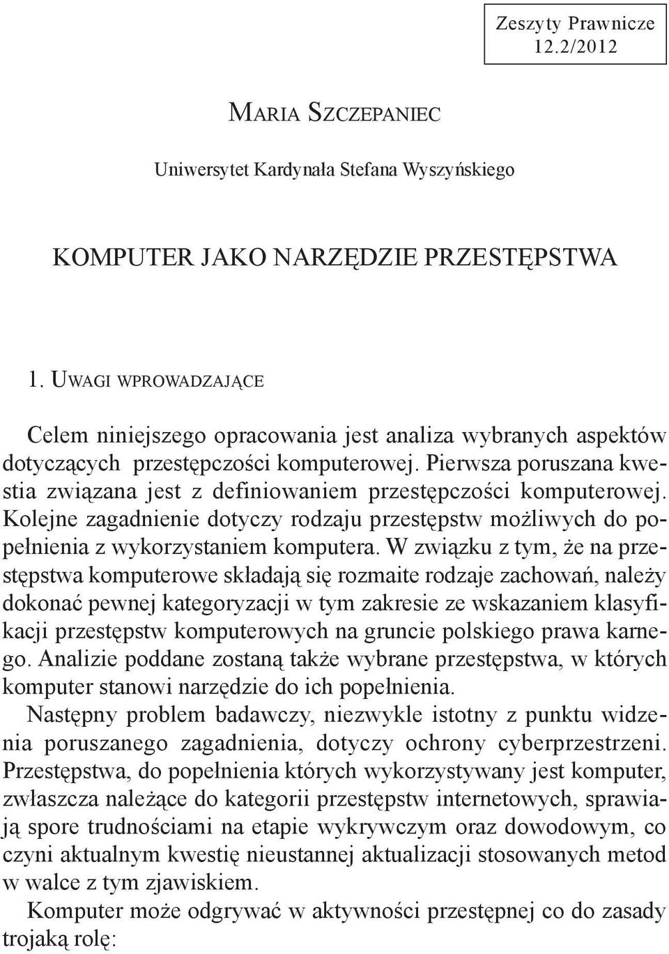 Pierwsza poruszana kwestia związana jest z definiowaniem przestępczości komputerowej. Kolejne zagadnienie dotyczy rodzaju przestępstw możliwych do popełnienia z wykorzystaniem komputera.