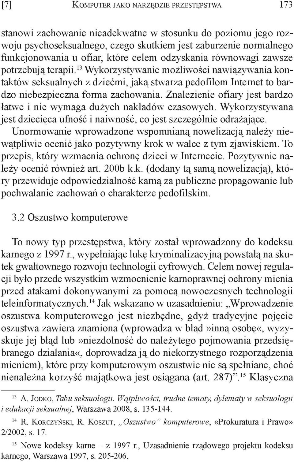 13 Wykorzystywanie możliwości nawiązywania kontaktów seksualnych z dziećmi, jaką stwarza pedofilom Internet to bardzo niebezpieczna forma zachowania.