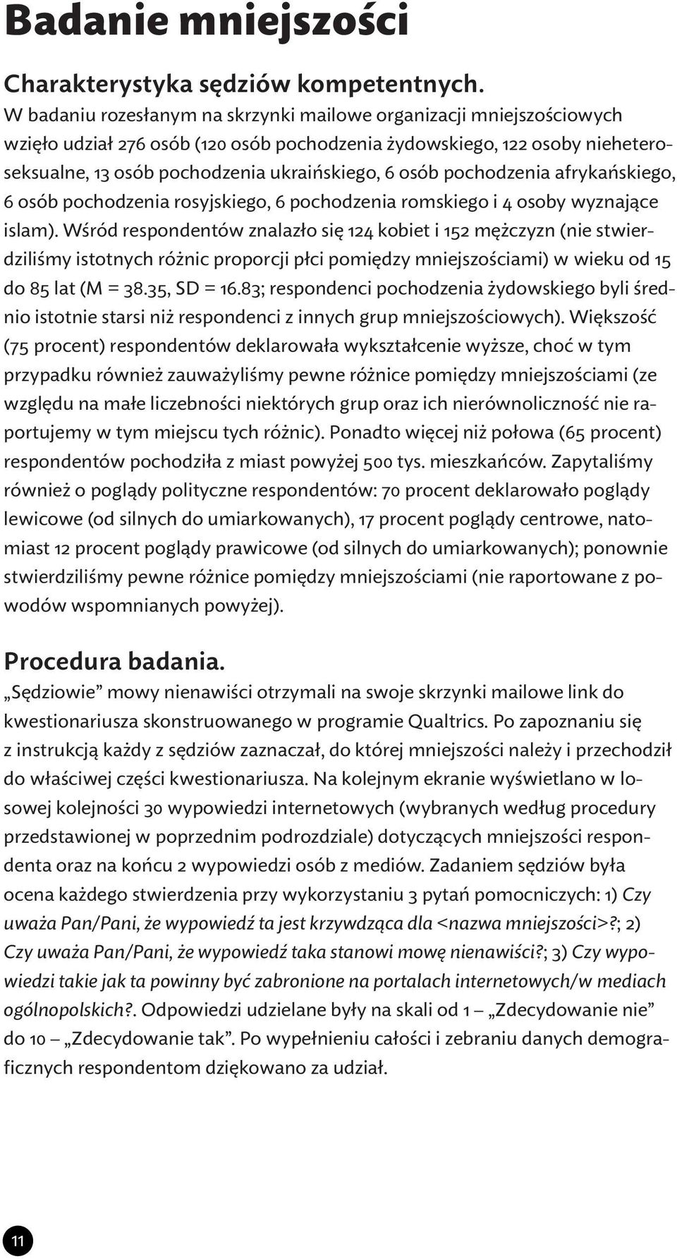 pochodzenia afrykańskiego, 6 osób pochodzenia rosyjskiego, 6 pochodzenia romskiego i 4 osoby wyznające islam).