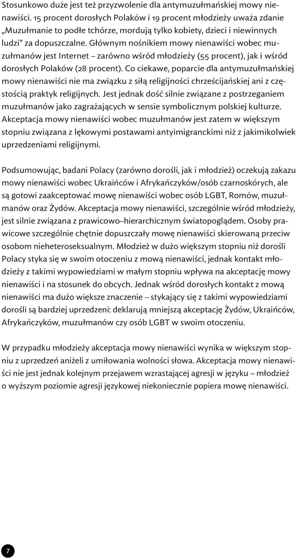 Głównym nośnikiem mowy nienawiści wobec muzułmanów jest Internet zarówno wśród młodzieży (55 procent), jak i wśród dorosłych Polaków (28 procent).