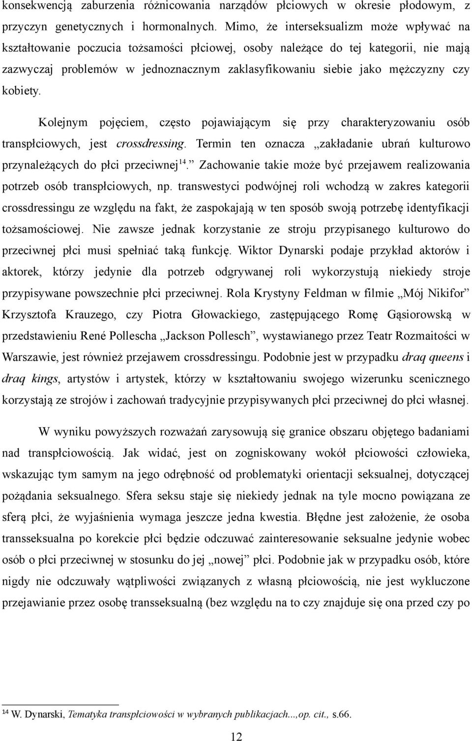 mężczyzny czy kobiety. Kolejnym pojęciem, często pojawiającym się przy charakteryzowaniu osób transpłciowych, jest crossdressing.