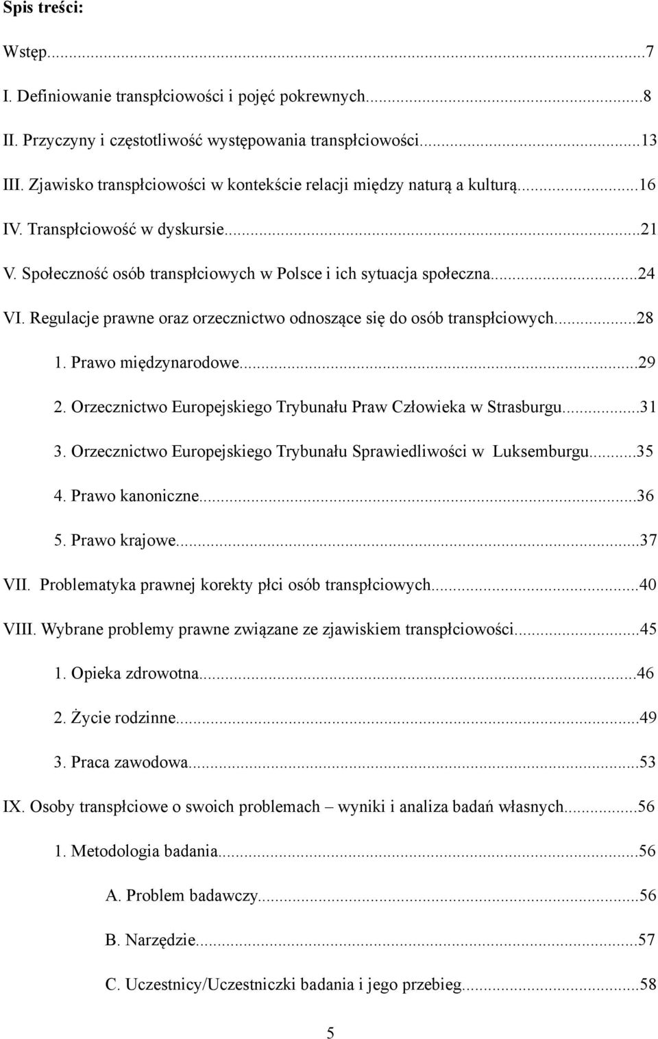 Regulacje prawne oraz orzecznictwo odnoszące się do osób transpłciowych...28 1. Prawo międzynarodowe...29 2. Orzecznictwo Europejskiego Trybunału Praw Człowieka w Strasburgu...31 3.