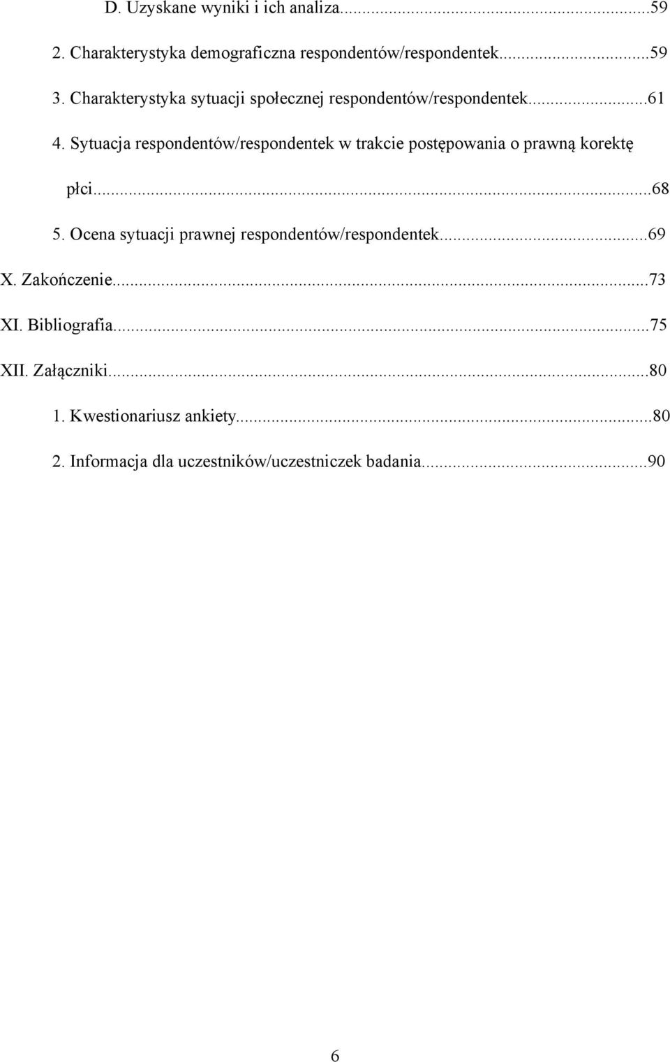 Sytuacja respondentów/respondentek w trakcie postępowania o prawną korektę płci...68 5.