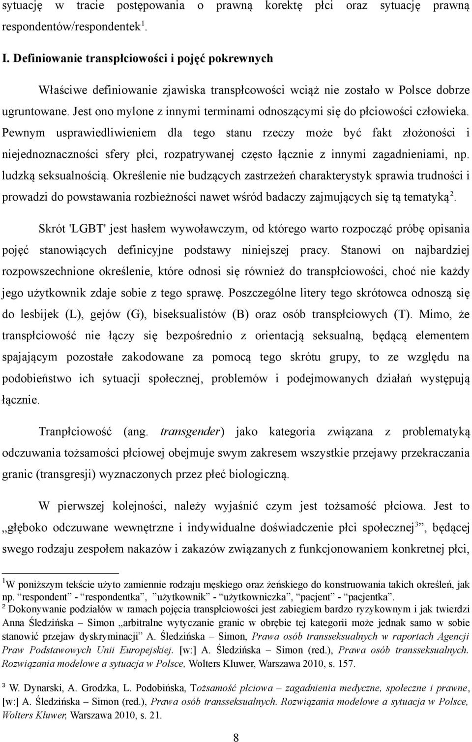 Jest ono mylone z innymi terminami odnoszącymi się do płciowości człowieka.